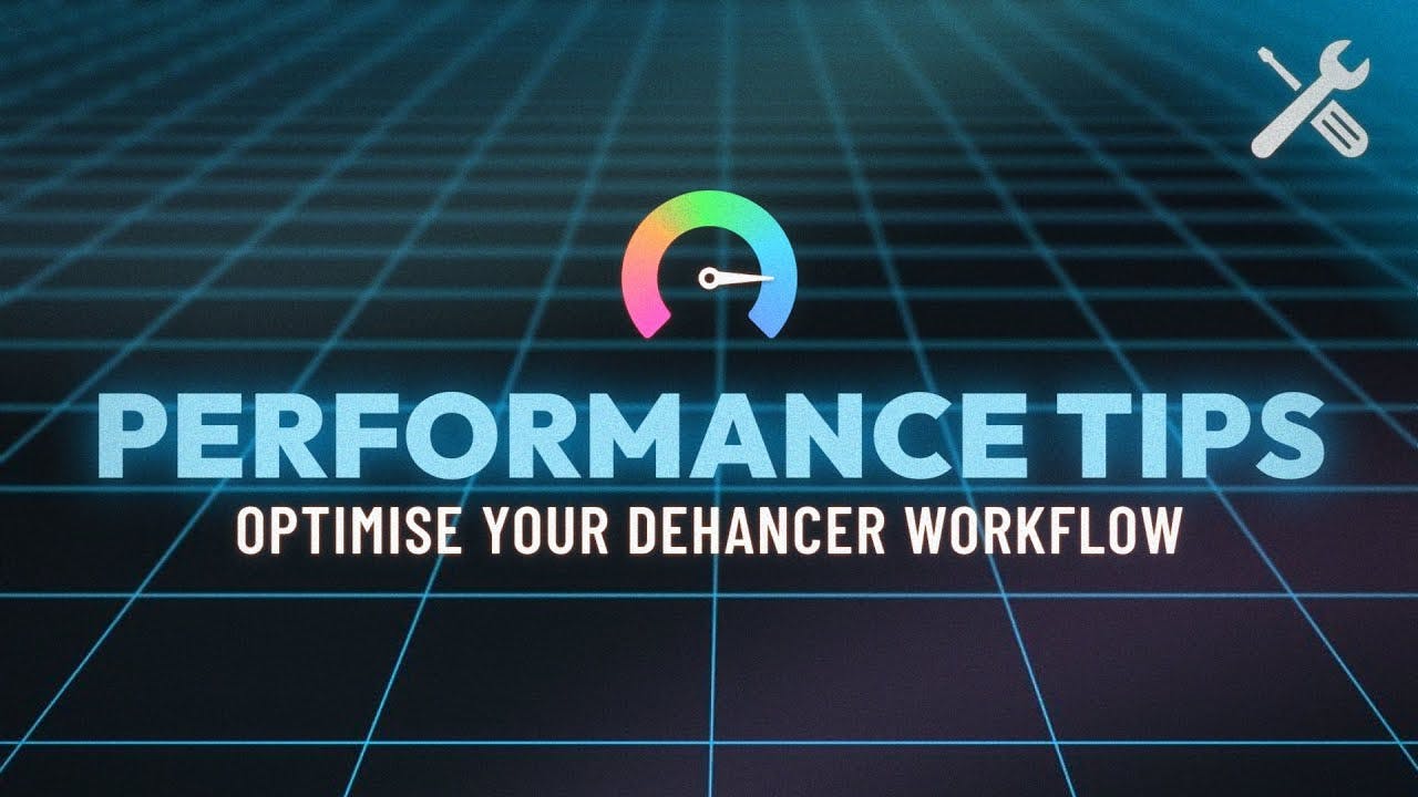 How to maximize performance in Dehancer